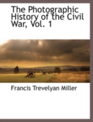 The Photographic History of the Civil War, Vol. 1 1117871770 Book Cover