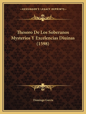 Thesoro De Los Soberanos Mysterios Y Excelencia... [Spanish] 1167245695 Book Cover