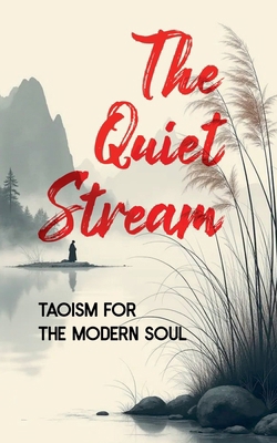 The Quiet Stream: Taoism for the Modern Soul B0FMJZQRXK Book Cover