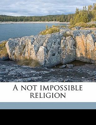 A Not Impossible Religion 1178123804 Book Cover