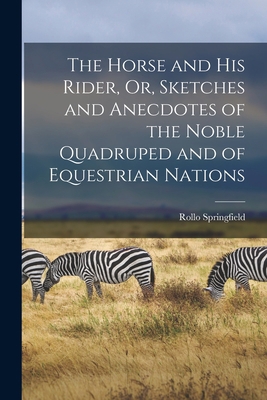 The Horse and His Rider, Or, Sketches and Anecd... 1018247831 Book Cover