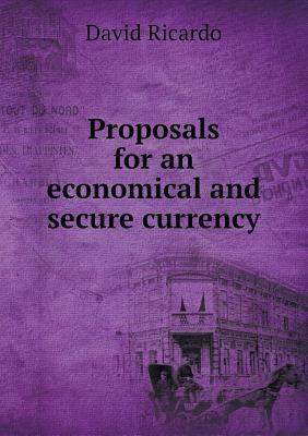 Proposals for an economical and secure currency 5518733011 Book Cover