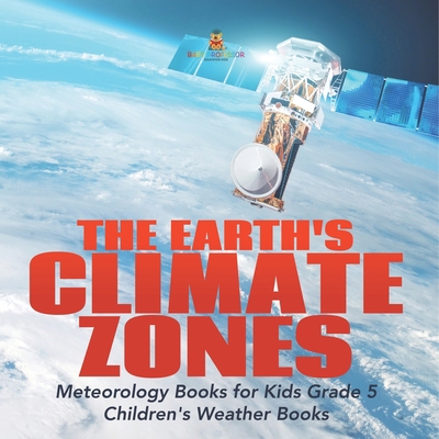 The Earth's Climate Zones Meteorology Books for... 1541953908 Book Cover