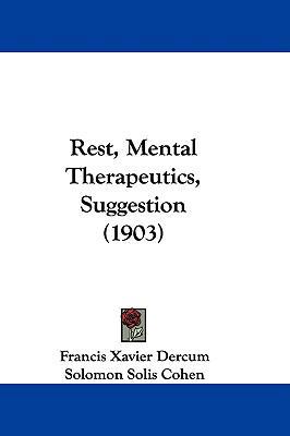 Rest, Mental Therapeutics, Suggestion (1903) 1104444259 Book Cover