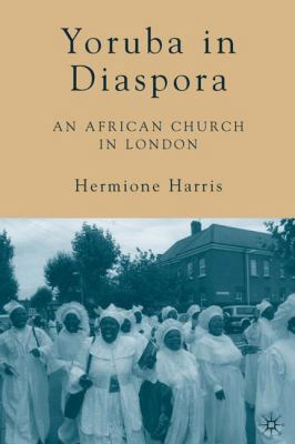 Yoruba in Diaspora: An African Church in London 1403974802 Book Cover