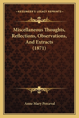 Miscellaneous Thoughts, Reflections, Observatio... 1166962555 Book Cover
