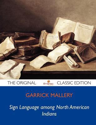 Sign Language among North American Indians - the Original Classic Edition