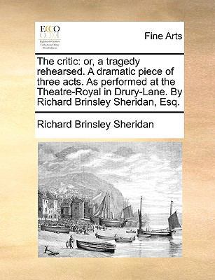 The Critic: Or, a Tragedy Rehearsed. a Dramatic... 1170796761 Book Cover