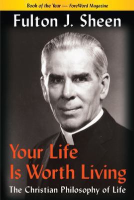 Your Life Is Worth Living: The Christian Philos... 0970145691 Book Cover