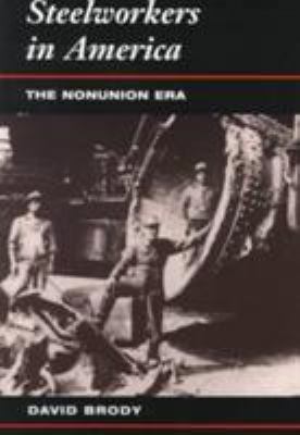 Steelworkers in Ameria: The Nonunion Era 0252067134 Book Cover