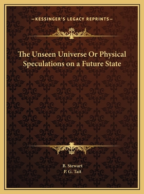 The Unseen Universe Or Physical Speculations on... 1169761984 Book Cover