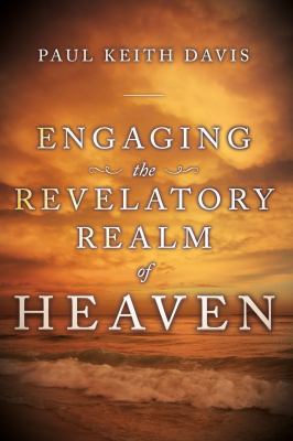 Engaging the Revelatory Realm of Heaven 0768431956 Book Cover