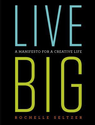 Live Big, A manifesto for a creative life 0578558351 Book Cover