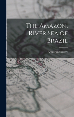 The Amazon, River Sea of Brazil 1013807898 Book Cover