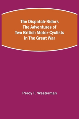 The Dispatch-Riders The Adventures of Two Briti... 9354946062 Book Cover