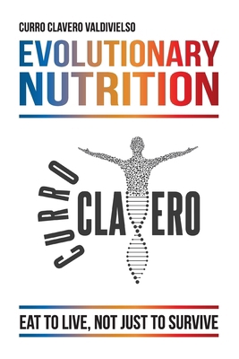 Evolutionary Nutrition: Eat to Live, Not Just t... 8409699680 Book Cover