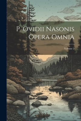 P. Ovidii Nasonis Opera Omnia; Volume 2 [Latin] 1022464663 Book Cover
