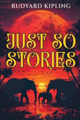 Just So Stories: 1902 Classic Edition with Orig... 9355226047 Book Cover
