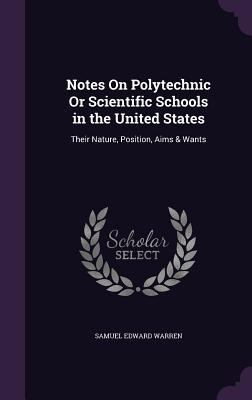 Notes On Polytechnic Or Scientific Schools in t... 1358372284 Book Cover