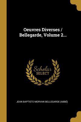 Oeuvres Diverses / Bellegarde, Volume 2... [French] 0341041432 Book Cover