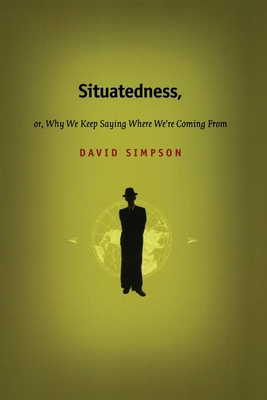 Situatedness, or, Why We Keep Saying Where We'r... 0822328399 Book Cover