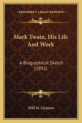 Mark Twain, His Life And Work: A Biographical S... 116393948X Book Cover