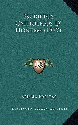 Escriptos Catholicos D' Hontem (1877) [Portuguese] 1168443466 Book Cover