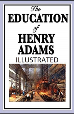 Paperback The Education of Henry Adams Illustrated Book