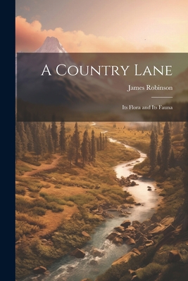 A Country Lane: Its Flora and Its Fauna 1021404721 Book Cover