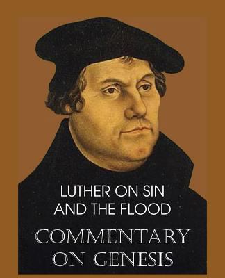 Luther on Sin and the Flood - Commentary on Gen... 1483701603 Book Cover