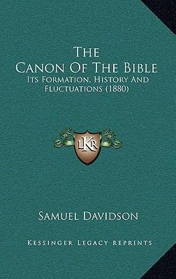 The Canon Of The Bible: Its Formation, History ... 1167114167 Book Cover