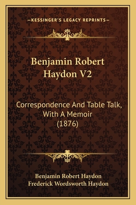 Benjamin Robert Haydon V2: Correspondence And T... 1164613383 Book Cover