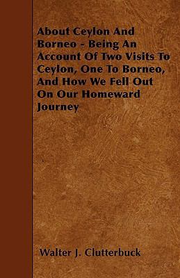 About Ceylon And Borneo - Being An Account Of T... 1445555891 Book Cover