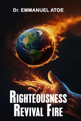 Righteousness Revival Fire B0DV8Z1TNL Book Cover