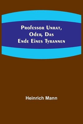 Professor Unrat, oder, Das Ende eines Tyrannen [German] 935671214X Book Cover