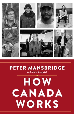 How Canada Works: The People Who Make Our Natio... 1668017172 Book Cover