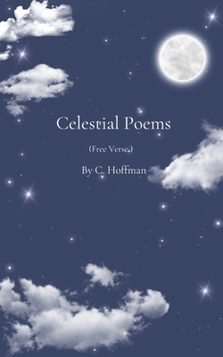 Celestial Poems: free verse B0DCHXRSDG Book Cover