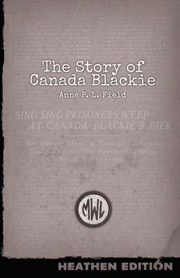 The Story of Canada Blackie (Heathen Edition) 1948316293 Book Cover