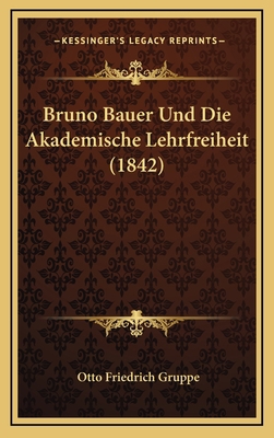 Bruno Bauer Und Die Akademische Lehrfreiheit (1... [German] 1169106064 Book Cover