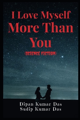 I Love Myself More Than You (Science Fiction) B0C6444KVC Book Cover