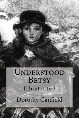 Understood Betsy: Illustrated 1544277199 Book Cover