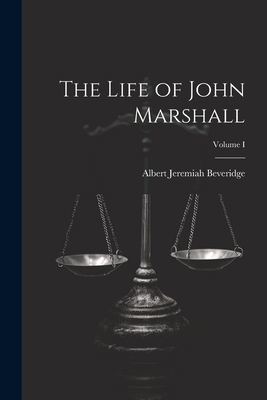 The Life of John Marshall; Volume I 1022087002 Book Cover