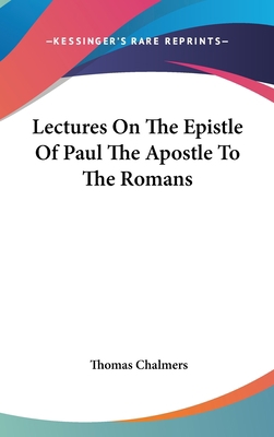 Lectures On The Epistle Of Paul The Apostle To ... 0548102295 Book Cover