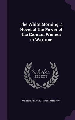 The White Morning; a Novel of the Power of the ... 1356235026 Book Cover