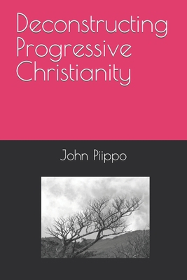 Deconstructing Progressive Christianity B09HFXXBDK Book Cover