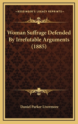 Woman Suffrage Defended By Irrefutable Argument... 1166358577 Book Cover