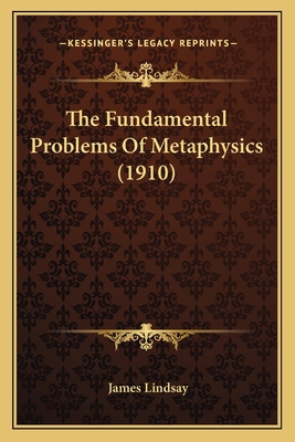 The Fundamental Problems Of Metaphysics (1910) 1164010875 Book Cover