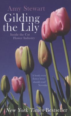 Gilding the Lily: Inside the Cut Flower Industry 1846271746 Book Cover