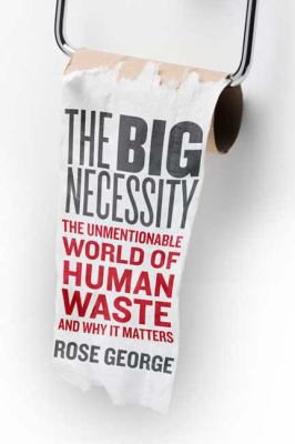 The Big Necessity : The Unmentionable World of ... B01E1TJ1TQ Book Cover