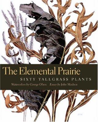 The Elemental Prairie: Sixty Tallgrass Plants 0877459428 Book Cover